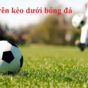 Kèo trên kèo dưới bóng đá là gì? Các tỷ lệ chấp khi bắt kèo dưới kèo trên